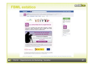 FBML estático




 7/6/10  Departamento de Marke3ng ‐ Socialtec    87 
 