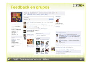 Feedback en grupos




7/6/10  Departamento de Marke3ng ‐ Socialtec    89 
 