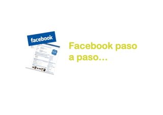 Facebook paso
a paso…
 