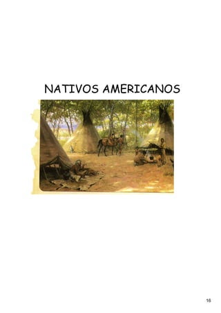 NATIVOS AMERICANOS




                     16
 
