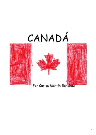 CANADÁ



Por Carlos Martín Sánchez




                            1
 