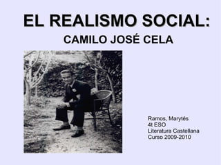 Ramos, Marytés 4t ESO Literatura Castellana  Curso 2009-2010 EL REALISMO SOCIAL: CAMILO JOSÉ CELA 