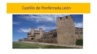 Castillo de Ponferrada.León
 