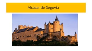 Alcázar de Segovia
 