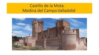Castillo de la Mota.
Medina del Campo.Valladolid
 