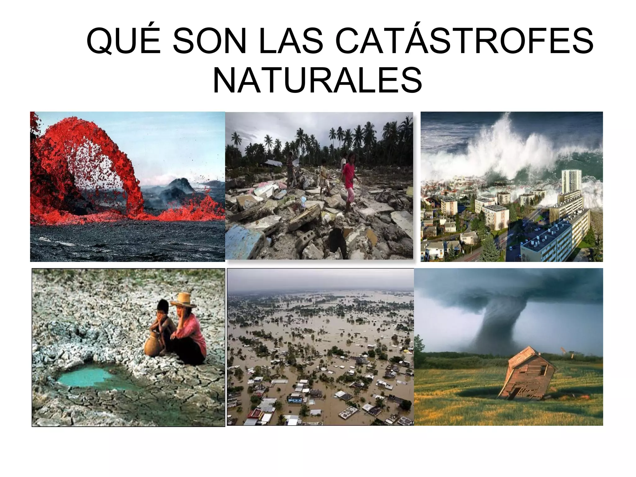 QUÉ SON LAS CATÁSTROFES
NATURALES

 