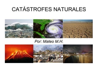CATÁSTROFES NATURALES

Por: Mateo M.H.

 