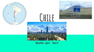 Chile
Hecho por Javi
 