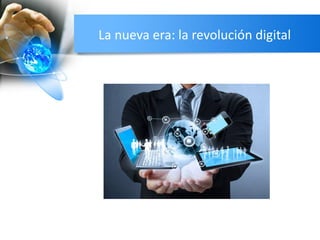 La nueva era: la revolución digital
 