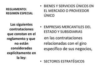 REGLAMENTO: REGIMEN ESPECIAL BIENES Y SERVICIOS ÚNICOS EN EL MERCADO O PROVEEDOR ÚNICO EMPRESAS MERCANTILES DEL ESTADO Y SUBSIDIARIAS en las contrataciones relacionadas con el giro específico de sus negocios,  SECTORES ESTRATÉGICOS Las siguientes contrataciones que constan en el reglamento y que  no están consideradas explícitamente en la ley: 