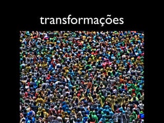 transformações
 