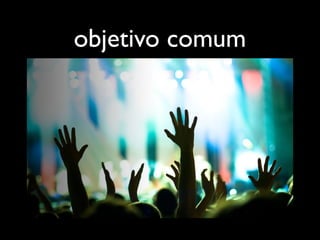 objetivo comum
 