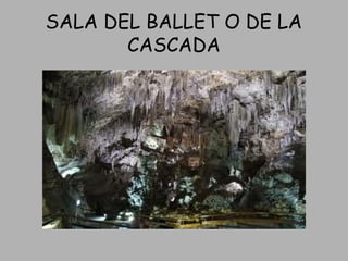 SALA DEL BALLET O DE LA
CASCADA
 