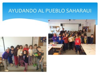 AYUDANDO AL PUEBLO SAHARAUI
 