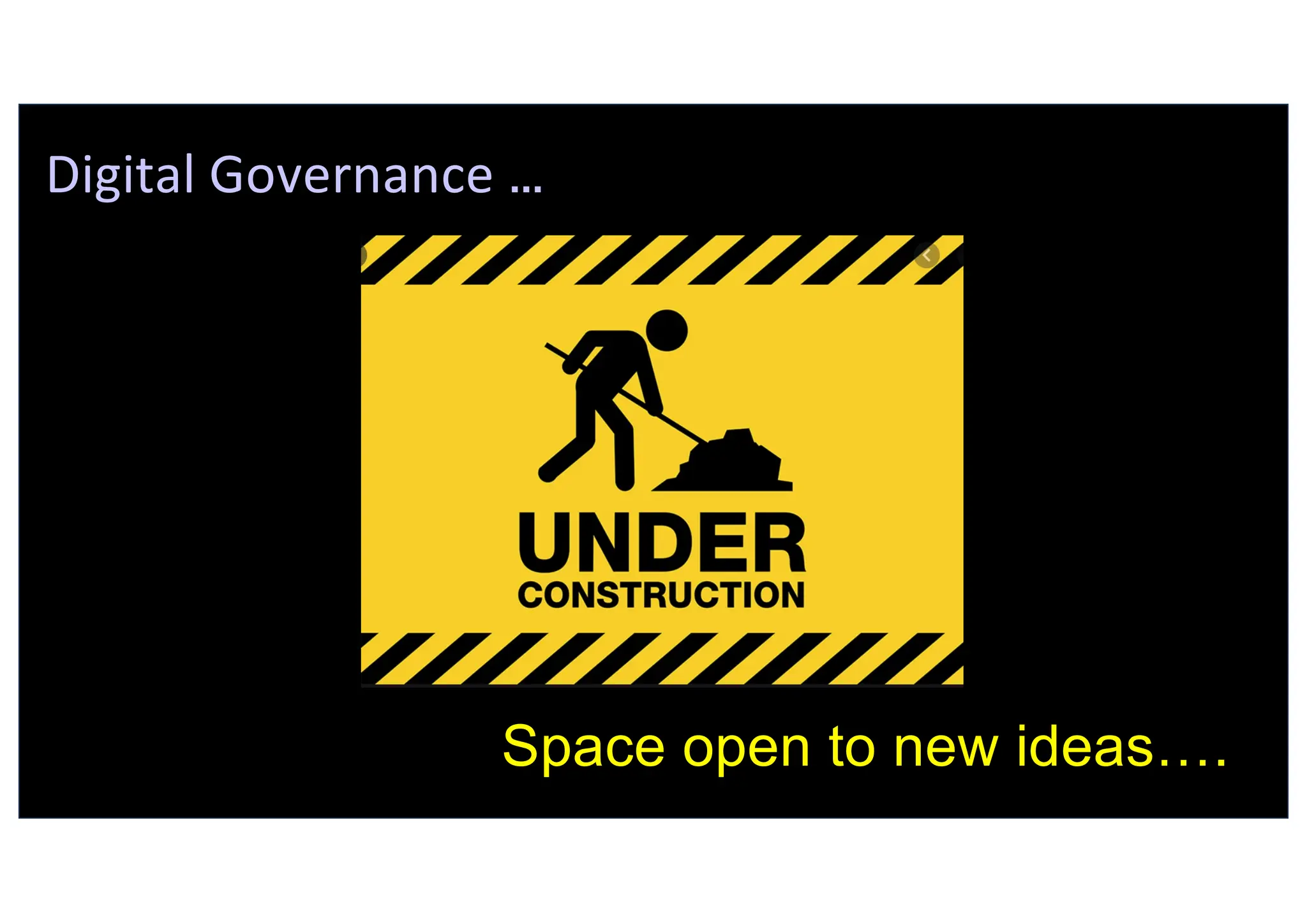 Digital Governance …
Space open to new ideas….
 