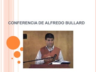 CONFERENCIA DE ALFREDO BULLARD
 