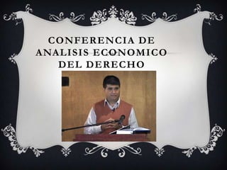 CONFERENCIA DE
ANALISIS ECONOMICO
   DEL DERECHO
 