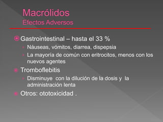 Gastrointestinal – hasta el 33 %
› Náuseas, vómitos, diarrea, dispepsia
› La mayoría de común con eritrocitos, menos con los
nuevos agentes
 Tromboflebitis
› Disminuye con la dilución de la dosis y la
administración lenta
 Otros: ototoxicidad .
 