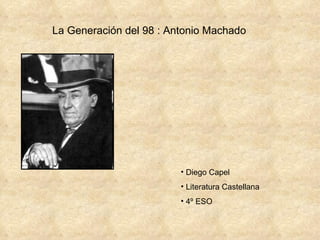 La Generación del 98 : Antonio Machado ,[object Object],[object Object],[object Object]