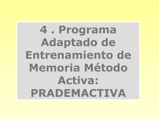4 . Programa
  Adaptado de
Entrenamiento de
Memoria Método
      Activa:
 PRADEMACTIVA
 