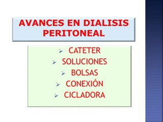  CATETER
 SOLUCIONES
 BOLSAS
 CONEXIÓN
 CICLADORA
 