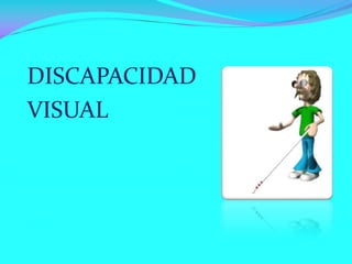 DISCAPACIDAD
VISUAL

 