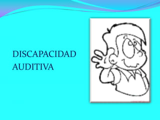 DISCAPACIDAD
AUDITIVA

 