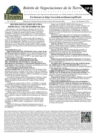 Boletín de Negociaciones de la Tierra
Vol. 12 No. 611 Publicado por el Instituto Internacional para el Desarrollo Sostenible (IIDS) Jueves, 4 de diciembre de 2014
. . . . . . . . . . . . . . . . . . . . . . . . .
Servicio Informativo sobre Negociaciones Relacionadas con el Medio Ambiente y el Desarrollo Sostenible
En Internet en http://www.iisd.ca/climate/cop20/enb/
CdP 20
#4
Este número del Boletín de Negociaciones de la Tierra © <enb@iisd.org> fue escrito y editado Beate Antonich, Elena Kosolapova, Ph.D., Mari
Luomi, Ph.D., Anna Schulz, y Mihaela Secrieru. Editora Digital: Kiara Worth. Traducción al español: Socorro Estrada. Editora: Pamela S. Chasek,
Ph.D. <pam@iisd.org>. Director de Servicios Informativos del IIDS: Langston James “Kimo” Goree VI <kimo@iisd.org>. Los donantes permanentes
del Boletín son la Comisión Europea (DG-ENV y DG-CLIMATE), el Gobierno de Suiza (Oficina Federal Suiza para el Medio Ambiente (FOEN) y
la Agencia Suiza de Cooperación para el Desarrollo (SDC)), y el Reino de Arabia Saudita. El soporte financiero general del Boletín durante el año
2014 es brindado por el Ministerio Federal de Ambiente, Conservación de la Naturaleza, Construcción y Seguridad Nuclear de Alemania (BMUB);
el Ministerio de Asuntos Internacionales y Comercio de Nueva Zelanda; SWAN Internacional; el Ministerio de Asuntos Exteriores de Finlandia; el
Ministerio de Medio Ambiente de Japón (a través del Instituto para las Estrategias Ambientales Mundiales - IGES); el Programa de las Naciones
Unidas para el Medio Ambiente (PNUMA); y el Centro Internacional de Investigación sobre el Desarrollo (IDRC). El financiamiento específico para
la cobertura de esta conferencia fue brindado por el Reino de Arabia Saudita y la Comisión Europea (DG-CLIMA). La financiación para la traducción
al francés del Boletín es provista por el Gobierno de Francia, la Región de Valonia de Bélgica, la provincia de Québec, y la Organización Internacional de la Francofonía
(OIF e IEPF). Las opiniones expresadas en el Boletín pertenecen a sus autores y no necesariamente reflejan los puntos de vista del IIDS o sus auspiciantes. Está permitida
la publicación de extractos del Boletín en publicaciones no comerciales y con la correspondiente cita académica. Para obtener información acerca del Boletín o solicitar su
servicio informativo, contacte al Director de los Servicios Informativos del IIDS por correo electrónico <kimo@iisd.org>, teléfono: +1-646-536-7556 o en 300 East 56th St.,
11D, New York, New York 10022, USA. El equipo del Boletín de Negociaciones de la Tierra en la Conferencia de Lima sobre Cambio Climático - diciembre 2014, puede
ser contactado por correo electrónico en: <anna@iisd.org>.
http://enb.iisd.mobi/
HECHOS DESTACADOS DE LIMA:
MIÉRCOLES, 3 DE DICIEMBRE DE 2014
El miércoles, 3 de diciembre, los plenarios de la CP 20
y RP10 se reunieron por la mañana para abrir los puntos de
la agenda. El grupo de contacto sobre el punto 3 del ADP
consideró los elementos de la adaptación y el financiamiento
en sesiones paralelas, y la mitigación una vez que concluyó el
trabajo sobre adaptación.
Por la tarde, el grupo de contacto del ADP consideró el
proyecto de texto sobre avanzar en la Plataforma de Durban
sobre Acción Reforzada. También se convocó a un grupo de
contacto de CP/RP para tratar cuestiones relacionadas con el
Mecanismo para el Desarrollo Limpio (MDL). Hubo consultas
informales a lo largo del día sobre distintos puntos bajo OSE y
OSACT.
PLENARIO DE LA CP
ORGANIZACIÓN DEL TRABAJO: Fecha y lugar de los
próximos períodos de sesiones: Victor Muñoz (Perú) consultó
con las Partes sobre las fechas y lugares de la CP 22/RP12, que
se realizará en África, y la CP 23/RP 13, que tendrá lugar en la
región de Asia y el Pacífico.
DESARROLLO Y TRANSFERENCIA DE
TECNOLOGÍAS E IMPLEMENTACIÓN DEL
MECANISMO DE TECNOLOGÍA: Vínculos entre el
Mecanismo de Tecnología y el Mecanismo Financiero de la
Convención: Habrá consultas informales coordinadas por Carlos
Fuller (Bélice) y Elfriede More (Austria).
ASUNTOS RELACIONADOS CON EL
FINANCIAMIENTO: El Presidente de la CP 20 Pulgar-Vidal
presentó este punto, invitando a las Partes a tratar los subpuntos
sobre financiamiento climático a largo plazo, informes al Comité
Permanente de Finanzas (SCF), el GCF y el FMAM, y la quinta
revisión del mecanismo financiero.
Un grupo de contacto sobre financiamiento climático a largo
plazo y el informe del SCF será copresidido por Tosi Mpanu
Mpanu (República Democrática del Congo) y Dany Drouin
(Canadá).
Un grupo de contacto sobre el GCF y el FMAM, y la quinta
revisión del mecanismo financiero será copresidido por Ayman
Shasly (Arabia Saudita) y Stefan Schwager (Suiza).
Sobre el GCF, ZAMBIA pidió acelerar las modalidades de
acceso directo para el desembolso de los fondos y la acreditación
y el apoyo a las entidades nacionales.
Climate Justice Now! (CJN!), por las ONG AMBIENTALES,
pidió responder a las necesidades de los países en desarrollo si lo
que se quiere es lograr el cambio de las economías de “marrón a
verde”.
Las ONG de NEGOCIOS E INDUSTRIA (BINGO, por
sus siglas en inglés) hicieron hincapié en la importancia de
establecer un MVR creíble y transparente y evitar el doble
cómputo.
URUGUAY dijo que el Instituto Interamericano para la
Investigación del Cambio Global está dispuesto a cooperar con
la CMNUCC.
Egipto, por el GRUPO AFRICANO, dijo que el
financiamiento climático a largo plazo no debe limitarse a los
US$ 100 mil millones al año y llamó a discutir un enfoque
estratégico para la financiación, ocupándose de las fuentes,
la previsibilidad, la adecuación y la estabilidad, y formas de
producir la escala de financiación necesaria para permanecer por
debajo de 2 ° C.
PANAMÁ sugirió aprovechar el Fondo para la Adaptación.
Financiamiento Climático a Largo Plazo: El Presidente de
la CP 20 Pulgar-Vidal invitó a las Partes a considerar el resumen
del taller del período de sesiones sobre financiación para el
clima a largo plazo en 2014 (FCCC/CP/2014/3) y proporcionar
orientación sobre la organización de futuros talleres.
Informe del SCF: Los Copresidentes Stefan Schwager
(Suiza) y Diann Negro-Layne (Antigua y Barbuda) del Comité
Permanente de Financiamiento (SCF) presentaron el informe
(FCCC /CP/2014/5 y Add.1).
Informe del GCF a la CP y Orientación al GCF: El
Copresidente de la Junta del GCF Ayman Shasly (Arabia
Saudita), presentó el informe (FCCC/CP/2014/8).
Informe del FMAM a la CP y Orientación al FMAM:
Chizuru Aoki, FMAM, presentó el informe (FCCC/CP/2014/2 y
Add.1).
Quinto Examen del Mecanismo Financiero: El Presidente
de la CP 20 Pulgar-Vidal presentó este ítem (FCCC/CP/2014/5 y
FCCC/CP/2013/INF.1).
EXAMEN DE LAS PROPUESTAS DE PARTES BAJO
EL ARTÍCULO 17 DE LA CONVENCIÓN: Este ítem
(FCCC/CP/2009/3-7 y FCCC/CP/2010/3) se analizará durante la
sesión plenaria de clausura.
EXAMEN DE LAS PROPUESTAS DE LAS PARTES
SOBRE ENMIENDAS A LA CONVENCIÓN BAJO EL
ARTÍCULO 15: Propuesta de la Federación de Rusia: Las
consultas informales serán coordinadas por Antonio García
(Perú) y Augusto Cabrera Rebaza (Perú).
Propuesta de Papua Nueva Guinea y México: Las consultas
informales serán llevadas a cabo por Antonio García (Perú) y
Augusto Cabrera Rebaza (Perú).
ASUNTOS ADMINISTRATIVOS, FINANCIEROS E
INSTITUCIONALES: Toma de decisiones en el proceso de
la CMNUCC: Tomasz Chruszczow (Polonia) de CP 20 informó
sobre las consultas acerca de esta cuestión que se realizaron
durante OS 40, diciendo que las consultas eran importantes para
generar confianza. Él dijo que no hubo un punto de vista común
sobre la necesidad de un resultado formal.
El Presidentede la CP 20 Pulgar-Vidal propuso establecer un
grupo de contacto. ARABIA SAUDITA, la UE, INDIA, IRAK
y CHINA, con la oposición de la FEDERACIÓN DE RUSIA,
prefirieron consultas informales. La FEDERACIÓN DE RUSIA
presentó un proyecto de decisión (FCCC/CP/2014/CRP.1),
señalando el momento crítico de las negociaciones en el camino
a París. Las partes interesadas harán consultas informales sobre
la manera de avanzar.
 