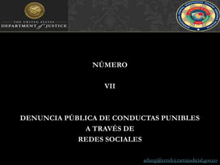 NÚMERO VIIDENUNCIA PÚBLICA DE CONDUCTAS PUNIBLES A TRAVÉS DE REDES SOCIALESadiazg@cendoj.ramajudicial.gov.co