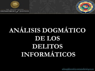 ANÁLISIS DOGMÁTICO  DE LOS DELITOS INFORMÁTICOS adiazg@cendoj.ramajudicial.gov.co