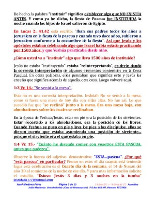 De hecho, la palabra "instituir" significa establecer algo que NO EXISTÍA
ANTES. Y como ya he dicho, la fiesta de Pascua f...