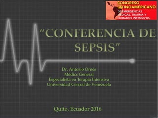 Dr. Antonio Ornés
Médico General
Especialista en Terapia Intensiva
Universidad Central de Venezuela
Quito, Ecuador 2016
 