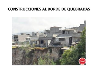 CONSTRUCCIONES AL BORDE DE QUEBRADAS  