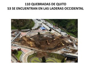 110 QUEBRADAS DE QUITO53 SE ENCUENTRAN EN LAS LADERAS OCCIDENTAL  