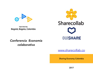 Sharing Economy Colombia
Conferencia Economía
colaborativa
2017
www.sharecollab.co
 