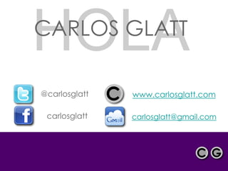 GLATT


CARLOS GLATT

@carlosglatt   www.carlosglatt.com

 carlosglatt   carlosglatt@gmail.com
 
