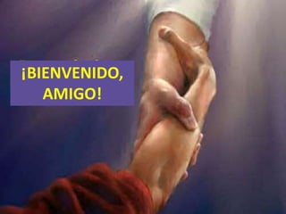 ¡BIENVENIDO,
AMIGO!
 