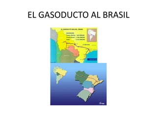 EL GASODUCTO AL BRASIL 
Carrasco 
Yacuiba 
BELO HORIZONTE 
RIO DE JANEIRO 
CAMPO GRANDE 
Puerto Suárez 
Corumba 
Colpa 
SANTA CRUZ 
Río Grande 
Caigua 
1244 Km. 32” 
153 Km. 24” 
427 Km. 24” 
CURITIBA 
Araucaria 
263 Km.20” 
Florianapolis 
162 Km.18” 
Criciuma 
250 Km. 16” 
PORTO ALEGRE 
Canoas 
SAN PABLO 
CAMPINAS 
Guararema 
191 Km. 12” – 16” 
557 Km. 32” 
530 Km. 24” 
Vuelta Grande 
GASODUCTOS DE RECOLECCION 
GASODUCTO BOLIVIA - BRASIL 
ARGENTINA 
ASUNCION 
PARAGUAY 
CHILE 
URUGUAY 
BOLIVIA 
BRASIL 
PERU 
EL GASODUCTO BOLIVIA - BRASIL 
RVJLTroche 
INVERSIÓN 
Tramo Bolivia 446 MMUSD 
Tramo Brasil 1.706 MMUSD 
Total 2.152 MMUSD 
3.150 kms 
Fuente: YPFB 
 