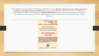 DOCUMENTOS CLASIFICADOS FILTRADOS AL PÚBLICO (Como el “Manual de Recuperación de y Almacenamiento de
Entidades y Tecnología Extraterrestre SOM 1-101” de 1954) AUTENTICIDAD VERIFICADA POR EL EXPERTO EN
DOCUMENTOS y FÍSICO AERO ESPACIAL ROBERT WOOD, PhD. Reciente entrega de miles de páginas de documentos
desclasificados de la CIA con estudios OVNI y parapsicológicos. Entrevisté al Dr. Wood (ver mi YouTube). Fuente: “Majestic
Documents.”
 