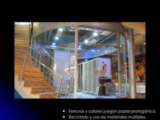 Texturas y colores juegan papel protagónico. Reciclado y uso de materiales múltiples. 