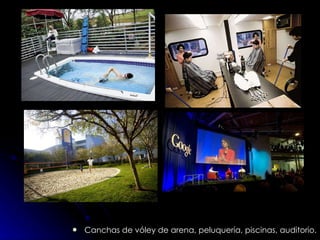 Canchas de vóley de arena, peluquería, piscinas, auditorio. 