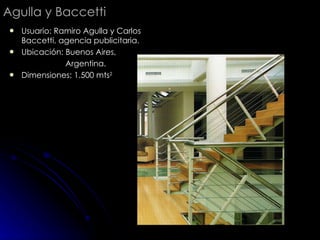 Agulla y Baccetti Usuario: Ramiro Agulla y Carlos Baccetti, agencia publicitaria. Ubicación: Buenos Aires,  Argentina. Dimensiones: 1.500 mts 2 