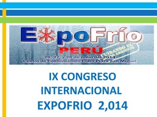 IX CONGRESO
INTERNACIONAL
EXPOFRIO 2,014
 