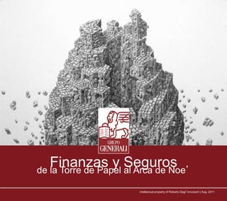 Finanzas y Segurosde la Torre de Papel al Arca de Noe’
Intellectual property of Roberto Degl’Innocenti | Aug. 2011
 
