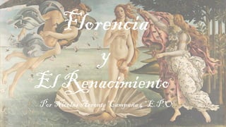 Florencia
y
El Renacimiento
Por Nicolás Arronte Campaña 4º E.P.O
 