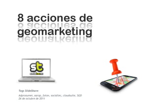 Tags SlideShare:
Adprosumer, xarop, foton, socialtec, cloudsuite, SGD
26 de octubre de 2011
 