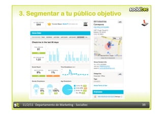 3. Segmentar a tu público objetivo




 11/2/11	
   Departamento	
  de	
  Marke1ng	
  -­‐	
  Socialtec	
     39	
  
 