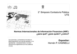 Normas Internacionales de Información Financiera (NIIF):
¿para qué? ¿para quién? ¿cómo?
Expositor:
Hernán P. CASINELLI
Las...