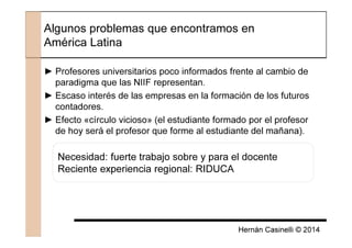 Hernán Casinelli © 2014
Algunos problemas que encontramos en
América Latina
► Profesores universitarios poco informados fr...