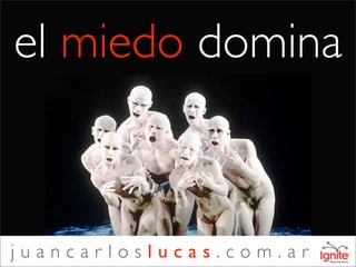 el miedo domina



juancarloslucas.com.ar
 